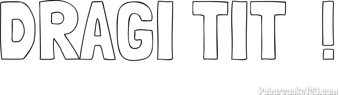 Pobarvanka imena DRAGI TIT  !