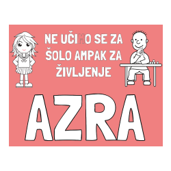Pobarvana pobarvanka - Pobarvanka imena AZRA in pobarvanka zapisa  NE UČIMO SE ZA ŠOLO AMPAK ZA ŽIVLJENJE