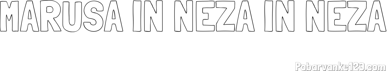 Pobarvanka imena MARUŠA IN NEŽA IN NEŽA